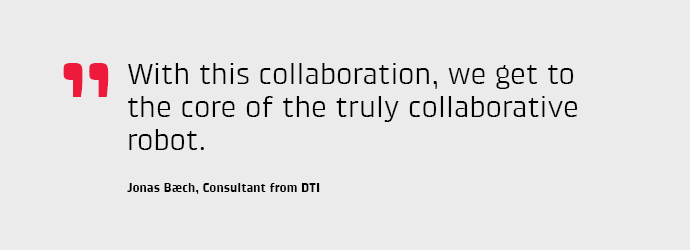 With this collaboration, we get to the core of the truly collaborative robot, says Jonas Bch, who is a consultant at DTI.